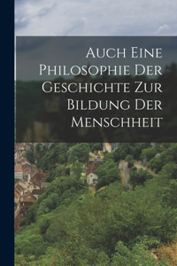 Auch eine Philosophie der Geschichte zur Bildung der Menschheit