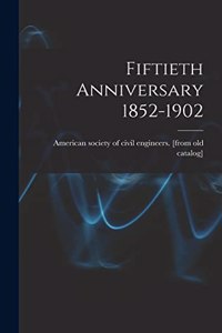 Fiftieth Anniversary 1852-1902