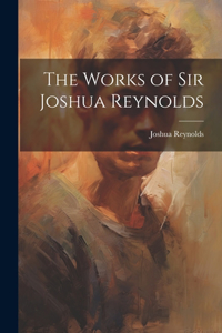 Works of Sir Joshua Reynolds