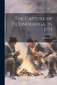 Capture of Ticonderoga, in 1775