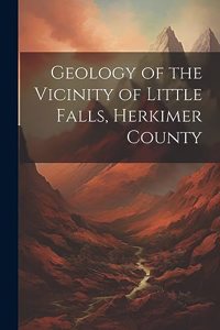 Geology of the Vicinity of Little Falls, Herkimer County