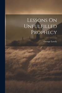 Lessons On Unfulfilled Prophecy