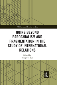 Going beyond Parochialism and Fragmentation in the Study of International Relations