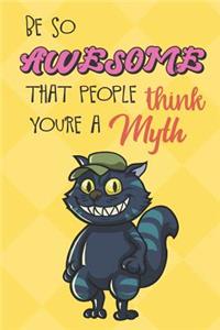 Be So Awesome That People Think You Are A Myth