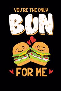 You're The Only Bun For Me