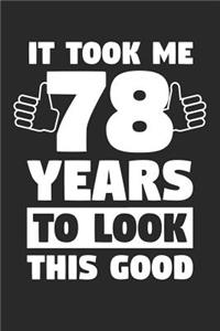 Blank Lined Journal, Diary, Planner, Notebook for 78 Year Old - It Took Me 78 Years To Look This Good - 78th Birthday Gift