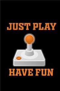 Just Play. Have fun