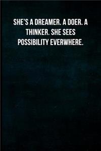 She's a dreamer. A doer. A Thinker. She sees possibility everywhere.