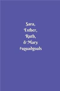 Sara, Esther, Ruth, & Mary #squadgoals