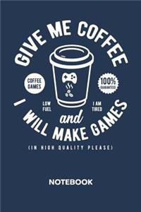 Give Me Coffee And I Will Make Games NOTEBOOK