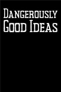 Dangerously Good Ideas