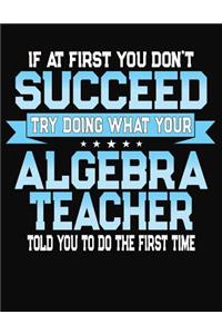 If At First You Don't Succeed Try Doing What Your Algebra Teacher Told You To Do The First Time