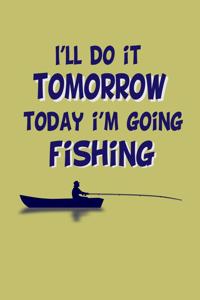 I'Ll Do It Tomorrow Today I'M Going Fishing