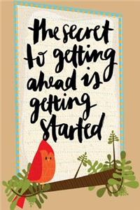 The Secret to Getting Ahead is Getting Started