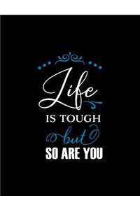 Life is Tough But So Are You