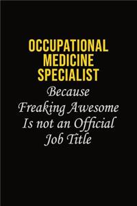 Occupational medicine specialist Because Freaking Awesome Is Not An Official Job Title