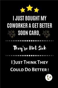 I Just Bought My Coworker A Get Better Soon Card, They're Not Sick, I Just Think They Could Do Better