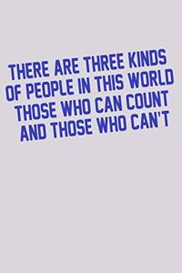 There Are Three Kinds Of People In This World Those Who Can Count And Those Who Can't