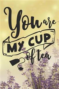 You Are My Cup Of Tea