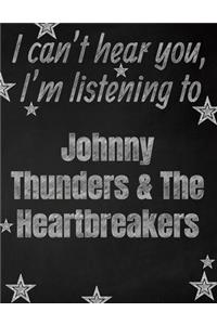 I can't hear you, I'm listening to Johnny Thunders & The Heartbreakers creative writing lined notebook