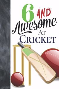 6 And Awesome At Cricket
