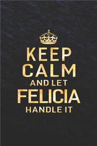 Keep Calm and Let Felicia Handle It