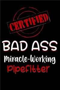 Certified Bad Ass Miracle-Working Pipefitter