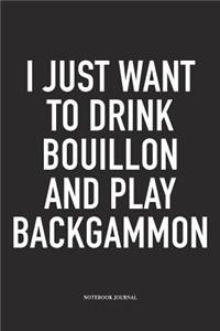 I Just Want to Drink Bouillon and Play Backgammon