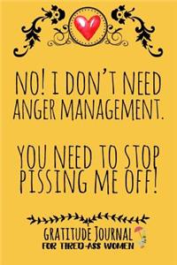 No! I Don't Need Anger Management. You Need To Stop Pissing Me Off!