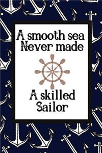 A Smooth Sea Never Made A Skilled Sailor