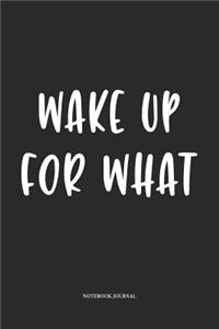 Wake Up For What