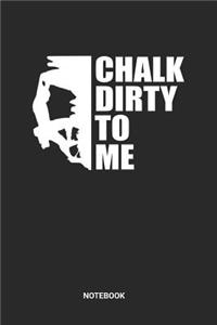 Chalk Dirty To Me Notebook