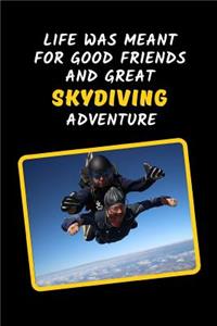 Life Was Meant For Good Friends And Great Skydiving Adventure