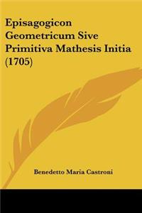 Episagogicon Geometricum Sive Primitiva Mathesis Initia (1705)