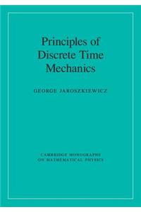 Principles of Discrete Time Mechanics