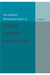 Collected Mathematical Papers of James Joseph Sylvester: Volume 2, 1854 1873