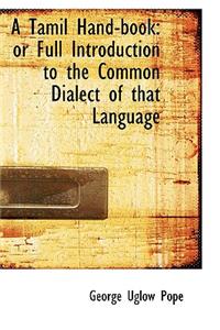 A Tamil Hand-book or Full Introduction to the Common Dialect of that Language