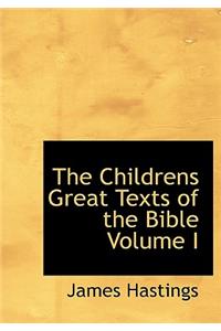 The Childrens Great Texts of the Bible Volume I