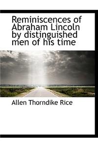 Reminiscences of Abraham Lincoln by Distinguished Men of His Time