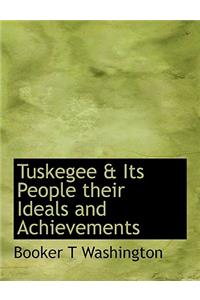 Tuskegee & Its People Their Ideals and Achievements