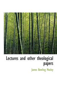Lectures and Other Theological Papers