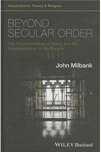 Beyond Secular Order - The Representation of Beingand the Representation of the People