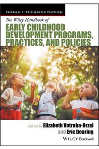 Wiley Handbook of Early Childhood Development Programs, Practices, and Policies