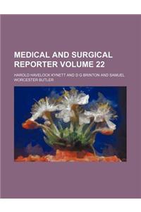 Medical and Surgical Reporter Volume 22