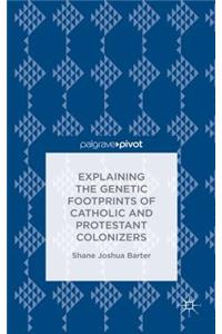 Explaining the Genetic Footprints of Catholic and Protestant Colonizers