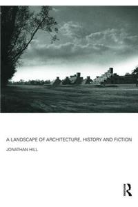 Landscape of Architecture, History and Fiction