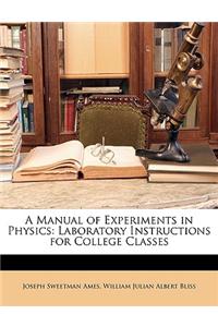 A Manual of Experiments in Physics: Laboratory Instructions for College Classes