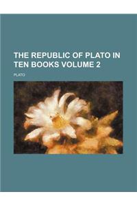 The Republic of Plato in Ten Books Volume 2