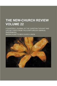 The New-Church Review Volume 22; A Quarterly Journal of the Christian Thought and Life Set Forth from the Scriptures by Emanuel Swedenborg