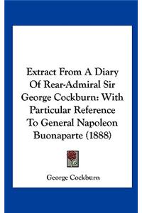 Extract from a Diary of Rear-Admiral Sir George Cockburn